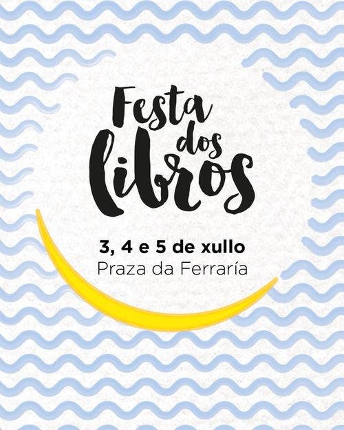 Festa dos Libros
3, 4 e 5 de xullo
Praza da Ferraría