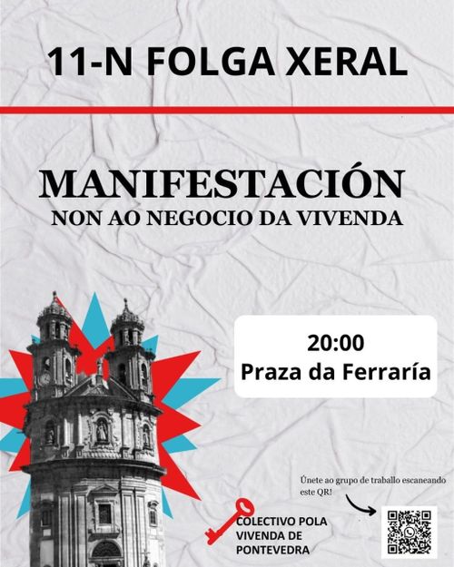 11-N Folga xeral
Manifestación: non ao negocio da vivenda
20:00 Praza da Ferraría
Organiza: Colectivo pola Vivenda de Pontevedra
Únete ao grupo de traballo escaneando este QR!