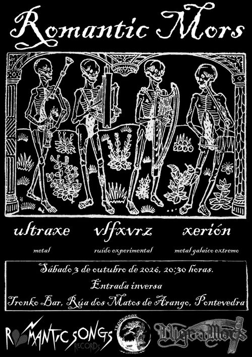 Romantic Mors
Ultraxe - metal
vlfxvrz - ruído experimental
Xerión - metal galaico extremo
Sábado 3 de outubro de 2026, 20:30 horas.
Entrada inversa
Tronko Bar, Rúa dos Matos de Arango, Pontevedra
Organiza:
Romantic Songs
Tronko Bar
Nigra Mors