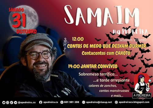 Samaim na Pedreira
sessom infantil
12:00 Contos de medo que deixam durmir. Contacontos com Caxoto
14:00 Jantar convívio. Sobremesa terrífica... e tarde arrepiante
Colares de zonchos, contos monstruosos e mais...
Organiza: A Pedreira